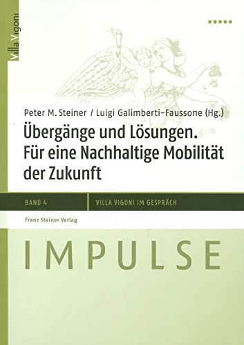 Übergänge und Lösungen. Für eine Nachhaltige Mobilität der Zukunft (Impulse – Villa Vigoni im Gespräch, Band 4) von Franz Steiner Verlag Wiesbaden GmbH